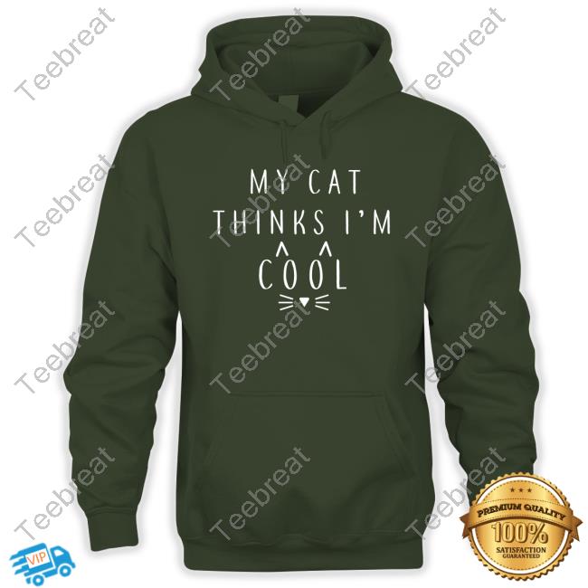 My Cat Thinks I'm Cool Shirt My Cat Thinks I'm Cool Shirt