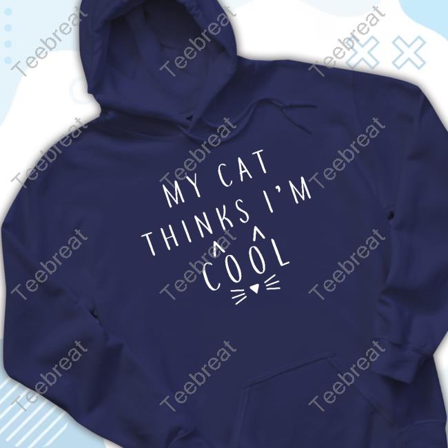 My Cat Thinks I'm Cool Shirt My Cat Thinks I'm Cool Shirt