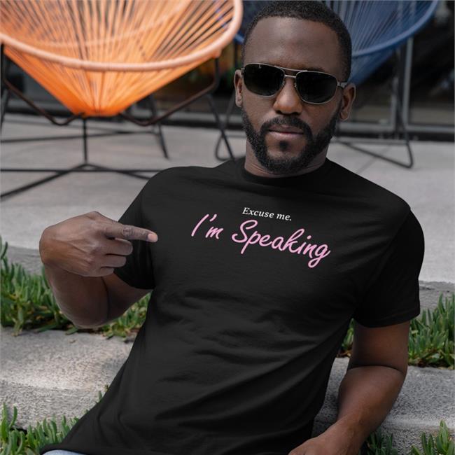 Excuse Me I'm Speaking Shirt