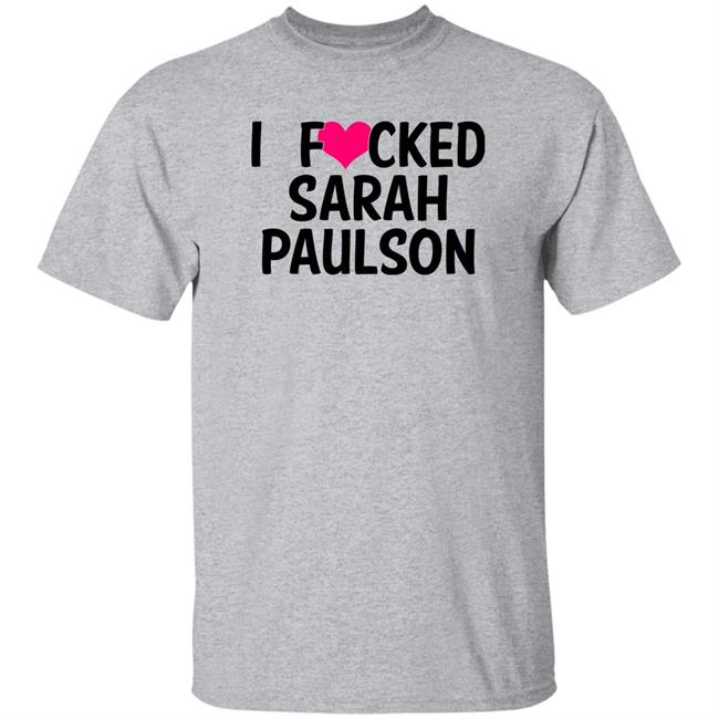 I Fucked Heart Love Sarah Paulson T Shirt Sarahpaulsbean