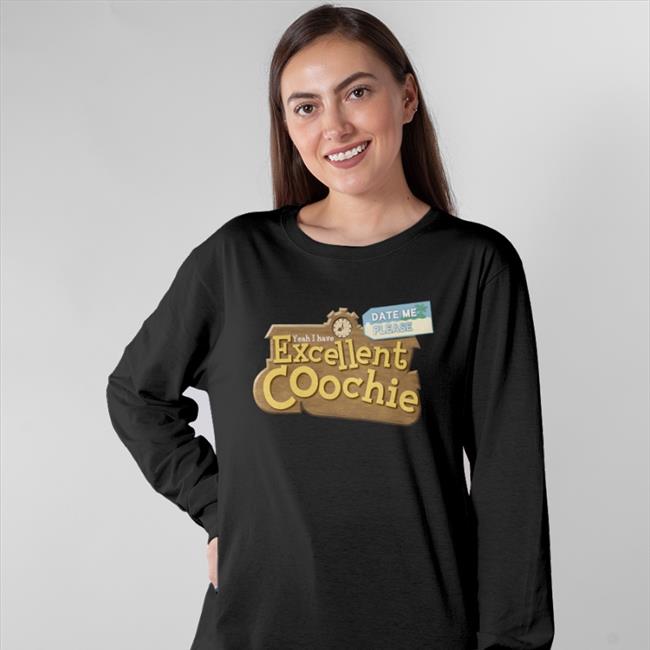 Shirts That Go Hard Merch Yeah I Have Excellent Coochie Date Me Please Shirt Shirtsthatgohard