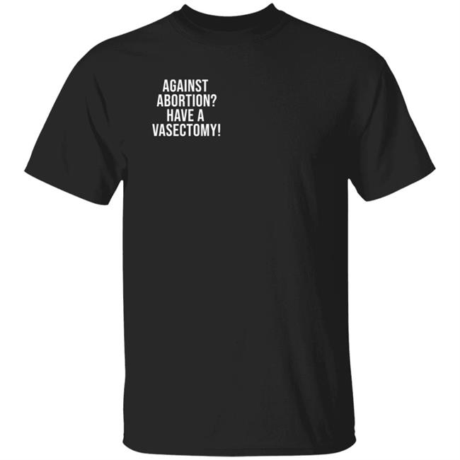 Against Abortion Have A Vasectomy T Shirt Witches Vs Patriarchy