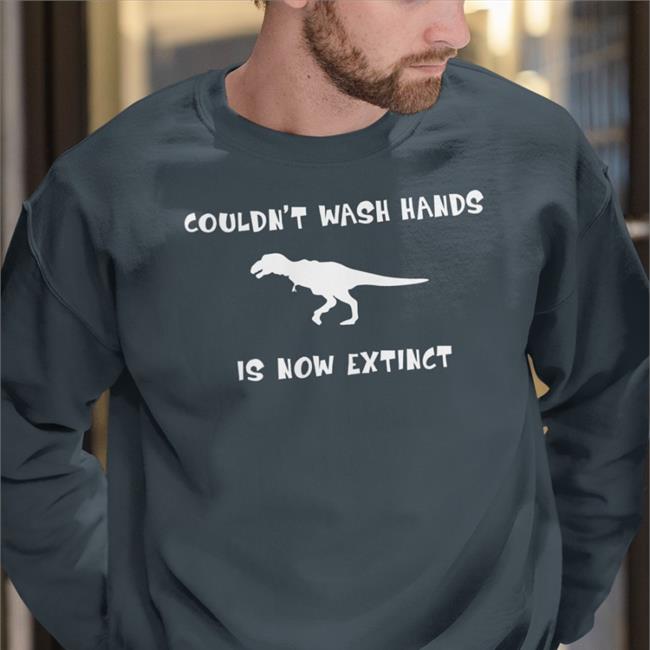 Couldn't Wash Hands Is Now Extinct Dinosaurs T Shirts