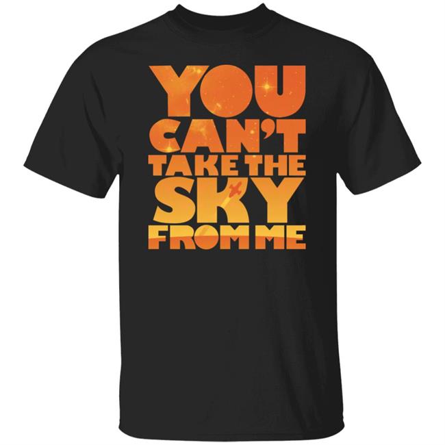 You Can't Take The Sky From Me Shirt Sonny Rhodes