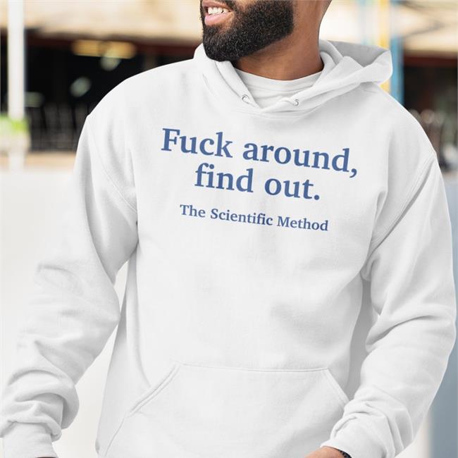 Fuck Around Find Out The Scientific Method T Shirts White