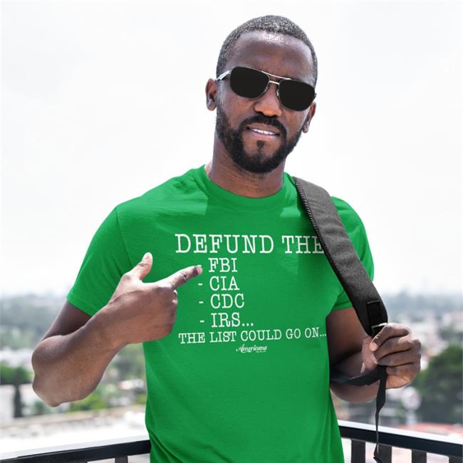 Defund The Fbi Cia Cdc Irs The List Could Go On Tee Shirt
