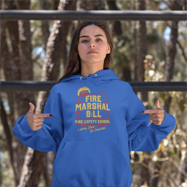 Fire Marshal Bill Fire Safety School Lemme Show Ya Somethin' T Shirts