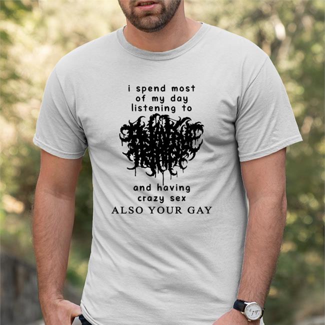 Shirts With Threatening Auras I Spend Most Of My Day Listening To And Having Crazy Sex Sweatshirt Shirts That Go Hard