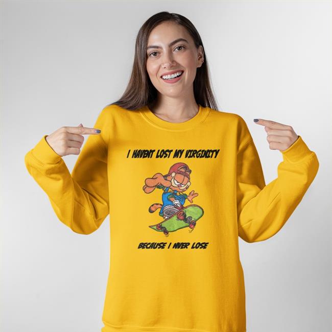 Shirts That Go Hard I Havent Lost My Virginity Because I Never Lose Shirt