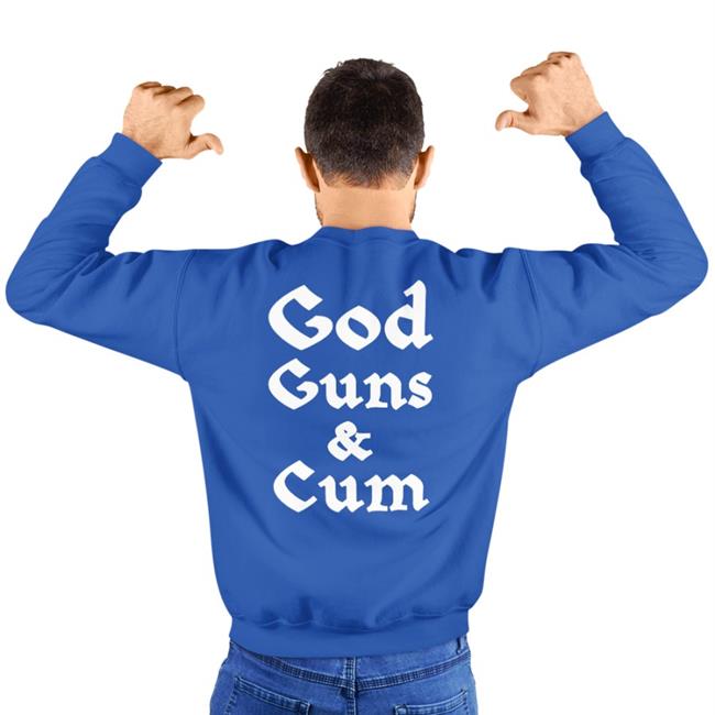 God Guns & Cum Shirt T Shirt Shirts That Go Hard Merch