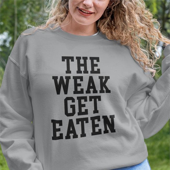 The Weak Get Eaten Hoodie Emy3417