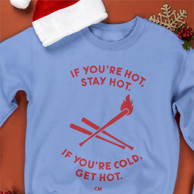 If You're Hot Stay Hot If You're Cold Get Hot Sweatshirt Charlie Manuel Rip Medical Debt