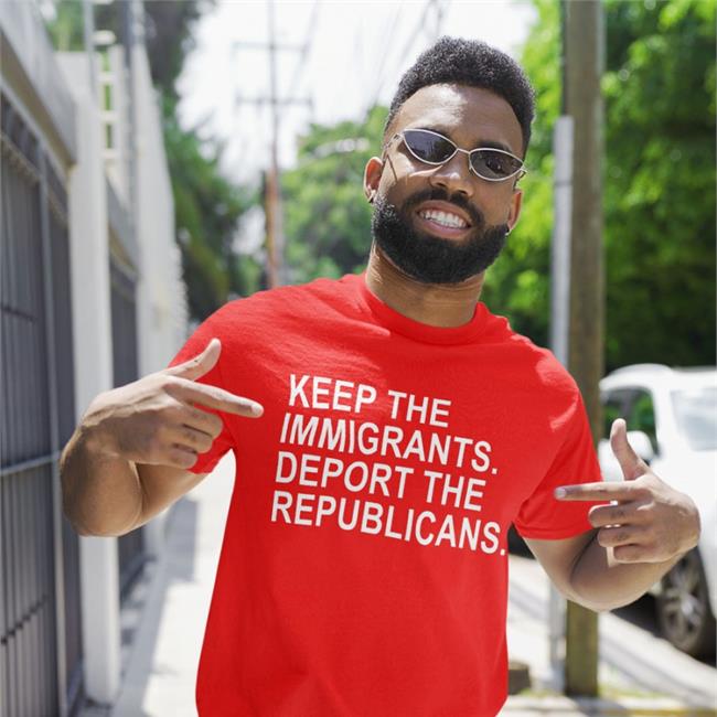 Keep The Immigrants Deport The Republicans T Shirt