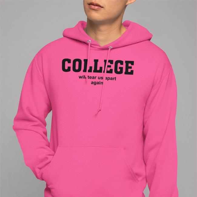 College Will Tear Us Apart Again T-Shirts