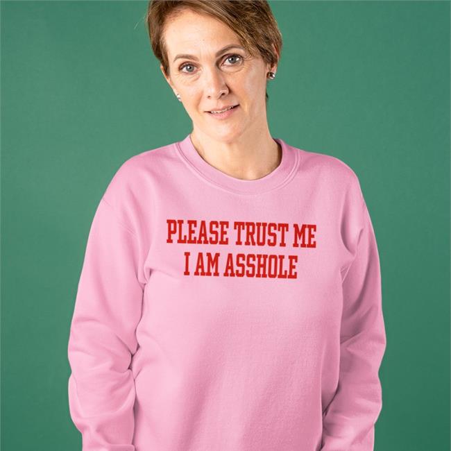 Please Trust Me I Am Asshole Shirt Funny