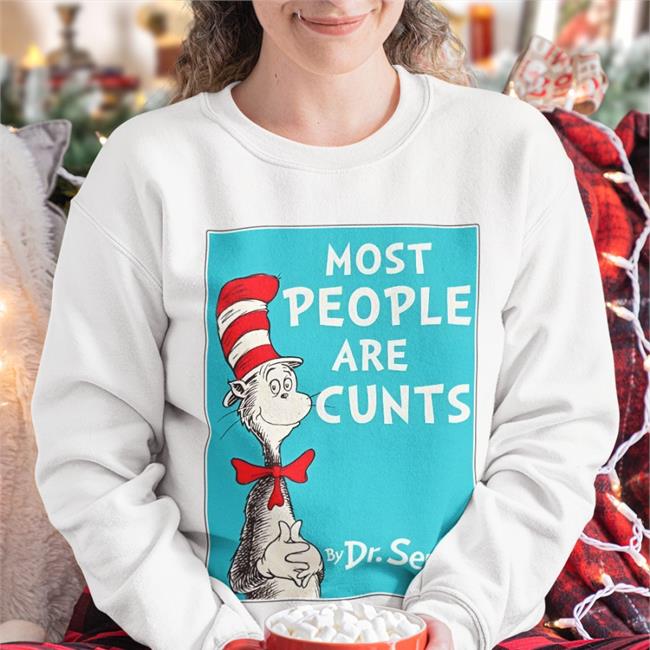Most People Are Cunts By Dr Seuss Shirts