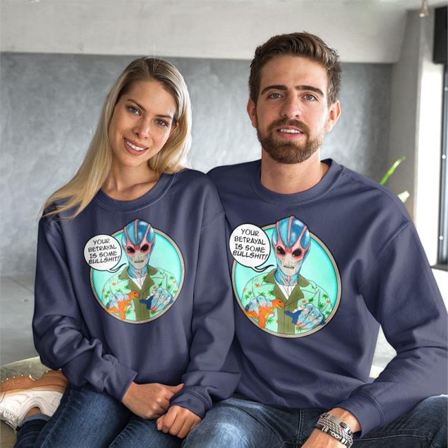Your Betrayal Is Some Bullshit Sweatshirt