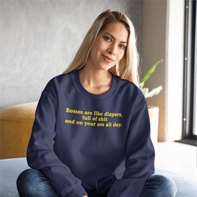 Bosses Are Like Diapers Full Of Shit And On Your Ass All Day T-Shirt