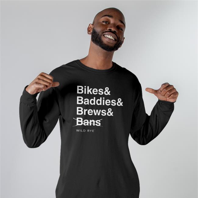 Bikes Baddies Brews And No Bans Shirts