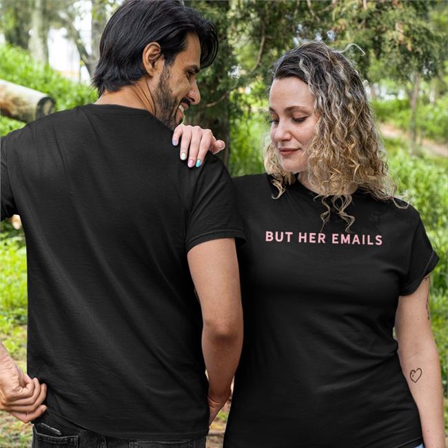 Hillary Clinton But Her Emails Shirt Onward Together Merch
