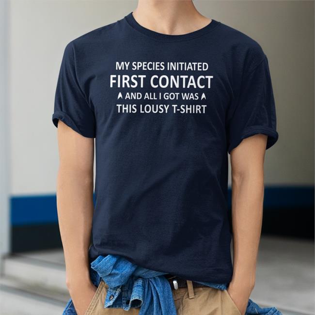 Ethan Peck My Species Initiated First Contact And All I Got Was This Lousy T Shirt Tee Shirt Star Trek The Haul Merch