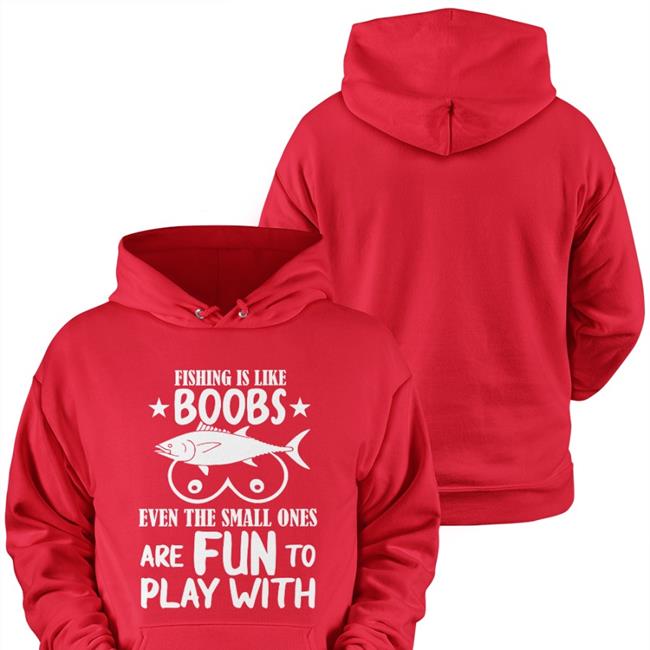 Fishing Is Like Boobs Shirts Even The Small Ones Are Fun To Play With