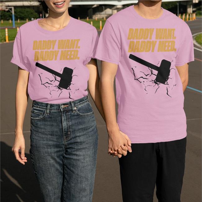 Daddy Want Daddy Need Shirt
