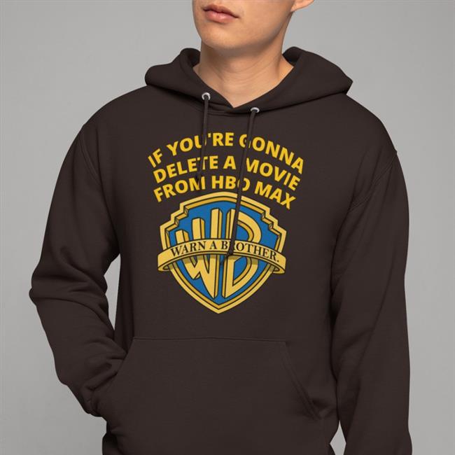 If You're Gonna Delete A Movie From Hbo Max T-Shirts