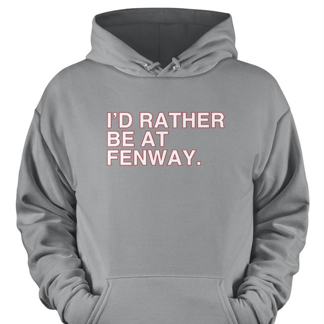 I'd Rather Be At Fenway Sweatshirt Obvious Shirts