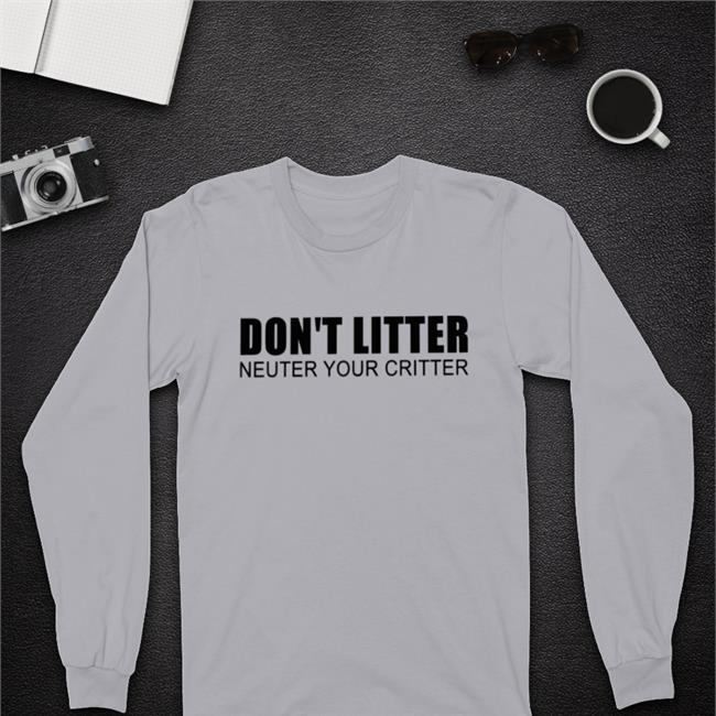 Don't Litter Neuter Your Critter Shirts Adabear Art A PSA