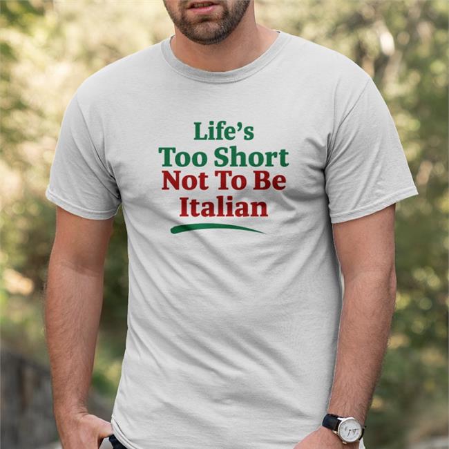 Shirts That Go Hard Merch Life's Too Short Not To Be Italian Hoodie