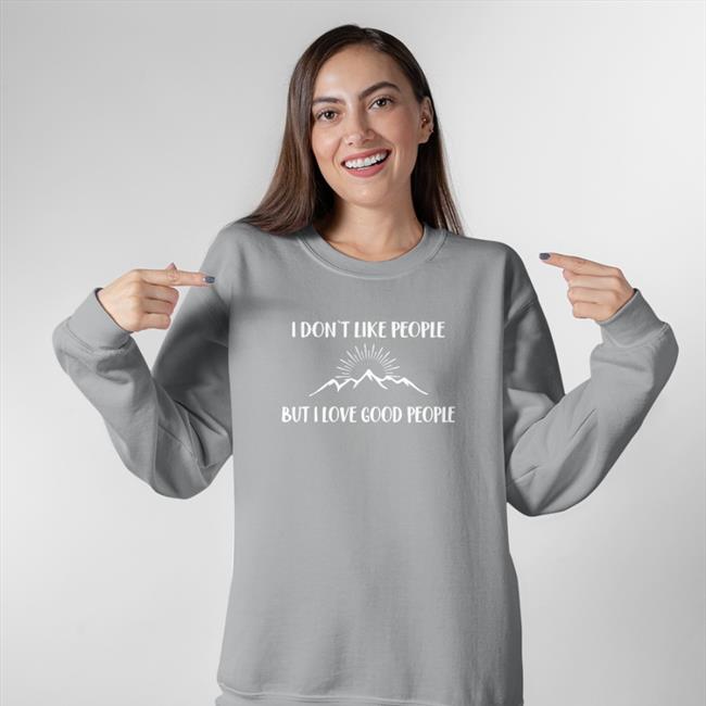 I Don't Like People But I Love Good People New Shirt