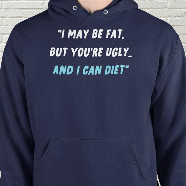 I May Be Fat But You're Ugly And I Can Diet Hat