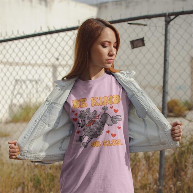 Be Kind Or Else Shirts