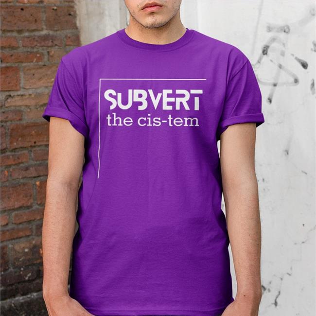 Lesley Carhart Subvert The Cis-Tem Shirt