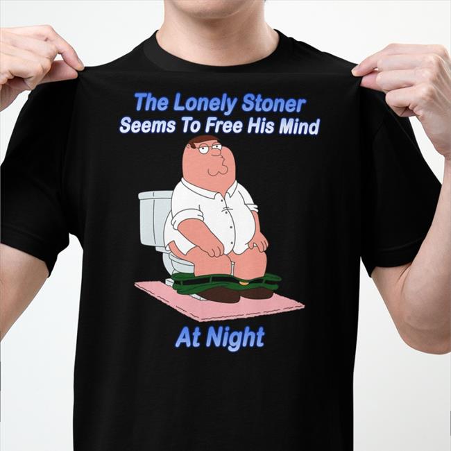 Peter Griffin The Lonely Stoner Seems To Free His Mind At Night Tee