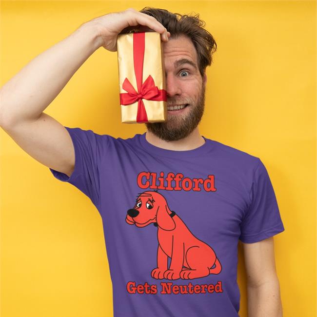 Clifford Gets Neutered T Shirt Shirts That Go Hard