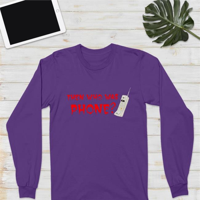 Then Who Was Phone T-Shirt Chelsea Rebecca IncredibleGood Etsy Shop