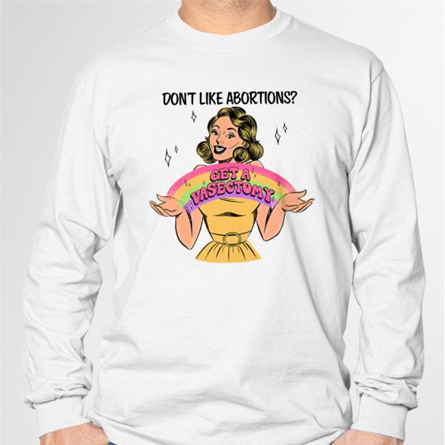 Tragic Girls Merch Get A Vasectomy Shirts Don't Like Abortion