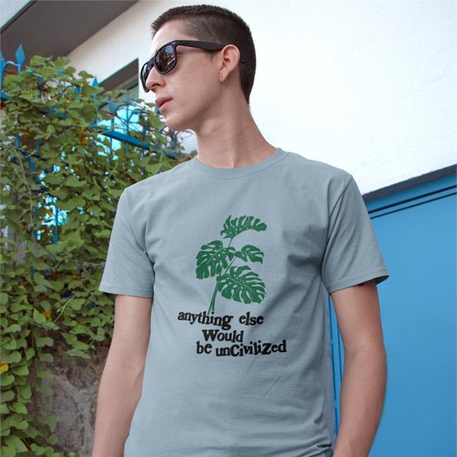 Anything Else Would Be Uncivilized Shirts
