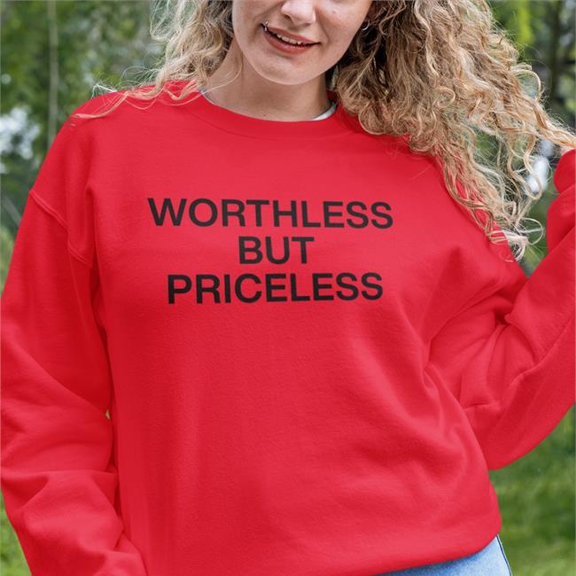 Worthless But Priceless Shirts