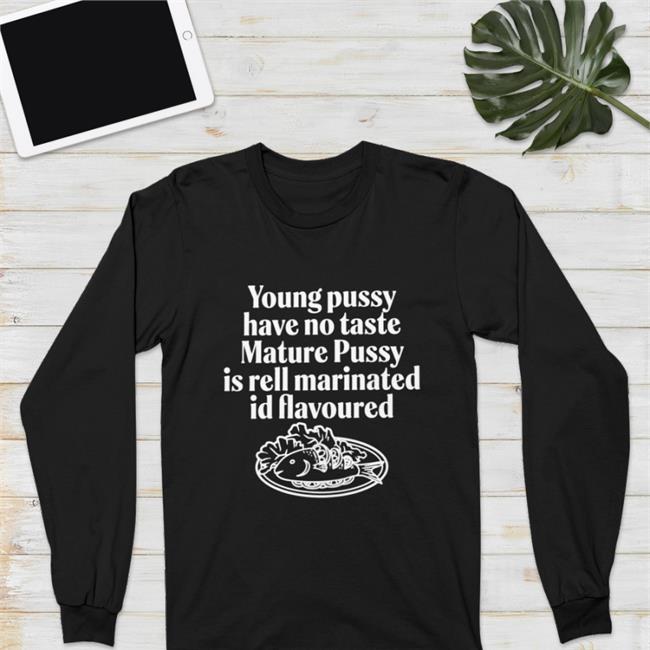 Young Pussy Have Notaste Nature Pussy Ell Marinatel Id Flavoured Shirt