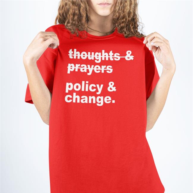 Thoughts & Prayers Policy & Change Shirts