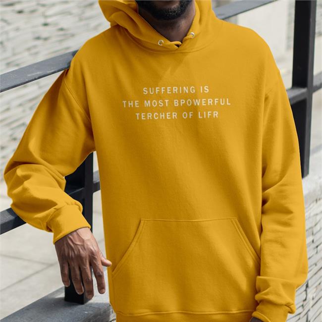 Suffering Is The Most Bpowerful Tercher Of Lifr Shirt Shirts That Go Hard