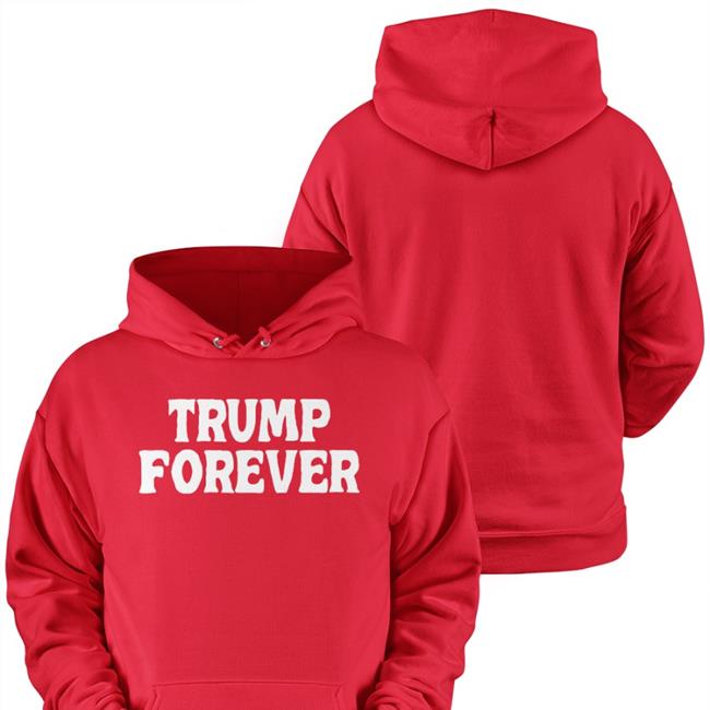 Trump Forever Hat Trump Forever Shirt Funny