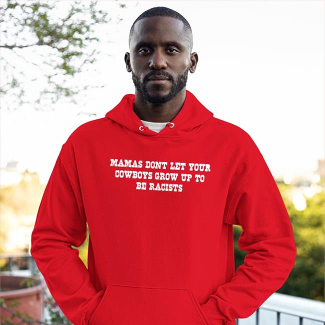 Mamas Don't Let Your Cowboys Grow Up To Be Racists T Shirt Lorie Liebig