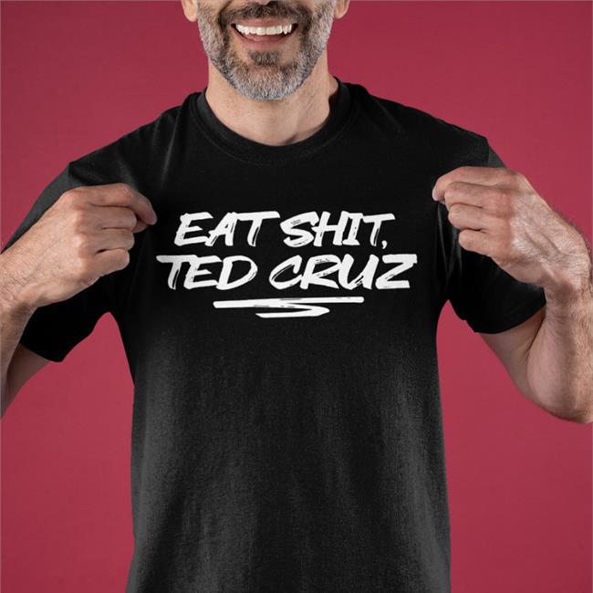 Eat Shit Ted Cruz Tee Shirt
