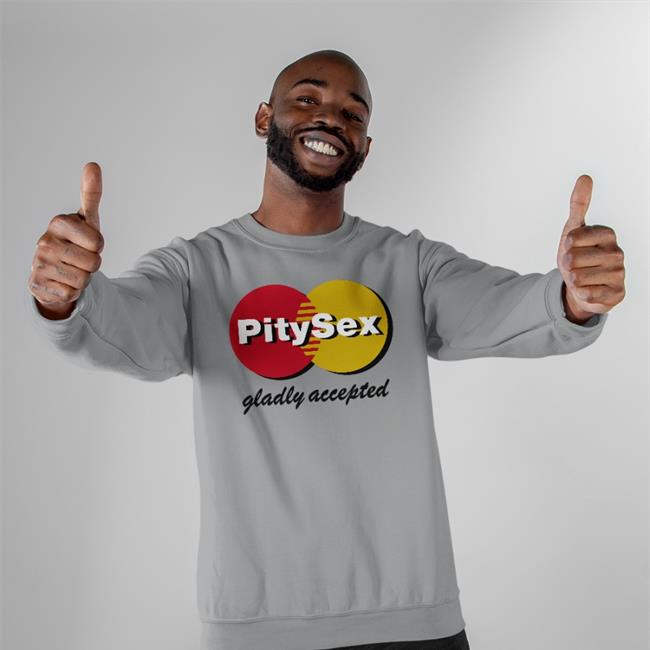 Pity Sex Gladly Accepted T-Shirt