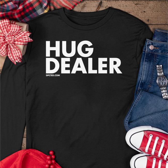 Hug Dealer T Shirt