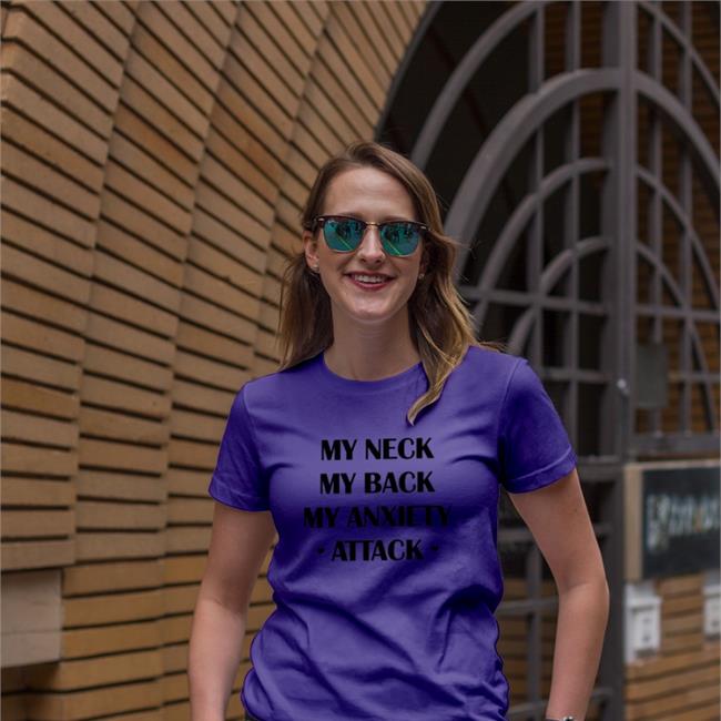 My Neck My Back My Anxiety Attack Shirt Pupple My Neck My Back My Anxiety Attack Shirt